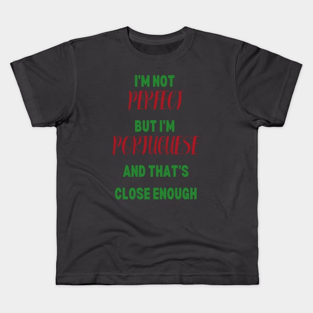 I'm not perfect but I'm Portuguese Kids T-Shirt by Lobinha